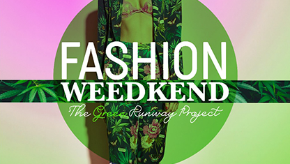 “Fashion Weedkend  The Green Runway Project”